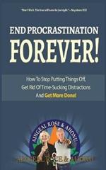 End Procrastination Forever: If you've ever said, 