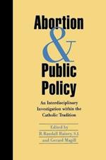 Abortion and Public Policy:: An Interdisciplinary Investigation within the Catholic Tradition.