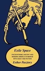 Exile Space: Encountering Ancient and Modern America in Memoir with Essay and Fiction