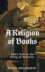 A Religion of Books: God's Tools in the History of Salvation