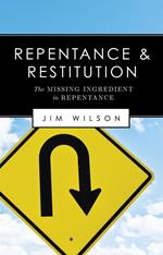 Repentance and Restitution (The Missing Ingredient in Repentance)