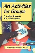 Art Activities for Groups: Providing Therapy, Fun, and Function