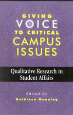 Giving Voice to Critical Campus Issues: Qualitative Research in Student Affairs