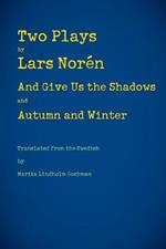 Two Plays: And Give Us the Shadows and Autumn and Winter