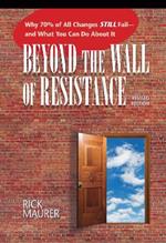 Beyond the Wall of Resistance: Why 70% of All Changes Still Fail--and What You Can Do About It