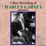 A Rare Recording of Marcus Garvey - Volume 3