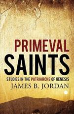 Primeval Saints: Studies in the Patriarchs of Genesis