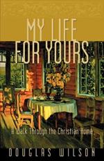 My Life for Yours: A Walk Though the Christian Home