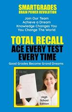 Total Recall Ace Every Test Every Time Study Skills (High School Edition Paperback) SMARTGRADES BRAIN POWER REVOLUTION: Student Tested! Teacher Approved! Parent Favorite! 5 Star Reviews!