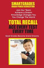 Total Recall Ace Every Test Every Time Study Skills (Elementary School Edition Paperback) SMARTGRADES BRAIN POWER REVOLUTION: Student Tested! Teacher Approved! Parent Favorite! 5 Star Reviews!