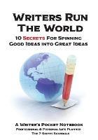 WRITERS RUN THE WORLD 10 Secrets for Spinning Good Ideas into Great Ideas!: Writer's Pocket Notebook