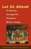 Let Us Attend: a Journey Through the Orthodox Divine Liturgy