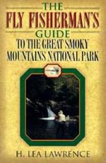 The Fly Fisherman's Guide to the Great Smoky Mountains National Park