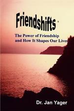 Friendshifts: The Power of Friendship and How It Shapes Our Lives