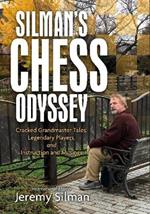 Silman's Chess Odyssey: Cracked Grandmaster Tales, Legendary Players, and Instruction and Musings