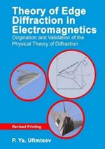 Theory of Edge Diffraction in Electromagnetics: Origination and validation of the physical theory of diffraction