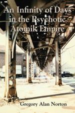 An Infinity of Days in the Psychotic Atomik Empire