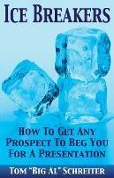 Ice Breakers: How To Get Any Prospect to Beg You for a Presentation