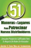 51 Maneras Y Lugares Para Patrocinar Nuevos Distribuidores: Descubre Prospectos Calificados Para Tu Negocio De Redes De Mercadeo