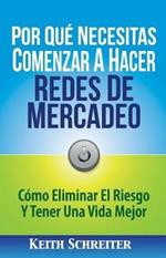 Por Que Necesitas Comenzar A Hacer Redes De Mercadeo: Como Eliminar El Riesgo Y Tener Una Vida Mejor