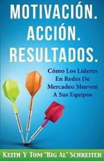 Motivacion. Accion. Resultados.: Como Los Lideres En Redes De Mercadeo Mueven A Sus Equipos