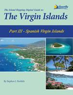 The Island Hopping Digital Guide To The Virgin Islands - Part III - The Spanish Virgin Islands