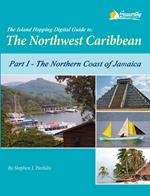 The Island Hopping Digital Guide to the Northwest Caribbean - Part I - The Northern Coast of Jamaica
