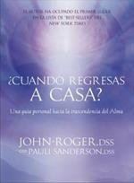 ?Cuando regresas a casa?: Una guia personal hacia la trascendancia del alma