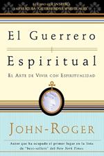 El guerrero espiritual: El arte de vivir con espiritualidad