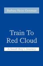 Train to Red Cloud: A Small Boy's Journey