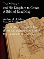 The Messiah and His Kingdom to Come: A Biblical Roadmap