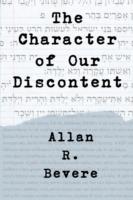 The Character of Our Discontent - Allan R Bevere - cover