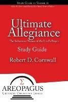 Ultimate Allegiance: The Subversive Nature of the Lord's Prayer