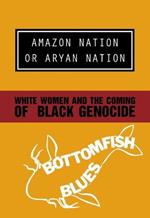 Amazon Nation or Aryan Nation: White Women and the Coming of Black Genocide