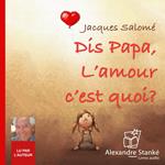 Dis papa, l'amour c'est quoi