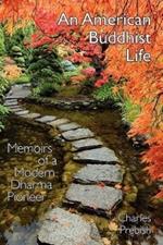 An American Buddhist Life: Memoirs of a Modern Dharma Pioneer