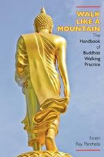 Walk Like a Mountain: The Handbook of Buddhist Walking Practice
