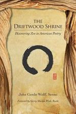 The Driftwood Shrine: Discovering Zen in American Poetry