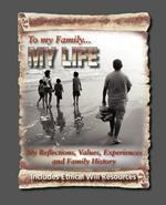 To My Family: My Reflections, Values, Experiences and Family History