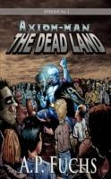 The Dead Land [Axiom-man Saga, Episode No. 1]