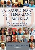 Extraordinary Centenarians in America: Their Secrets to Living a Long Vibrant Life