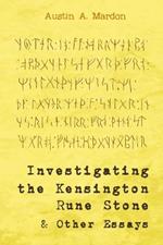 Investigating the Kensington Rune Stone and Other Essays