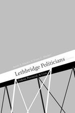 Lethbridge Politicians: Federal, Provincial & Civic