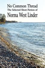 No Common Thread: The Selected Short Fiction of Norma West Linder