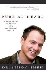 Pure at Heart: A Man's Guide to Purity in a Sexualized World