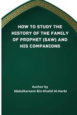 How to Study the History of the Family of Prophet (Saw) and His Companions (Ra)