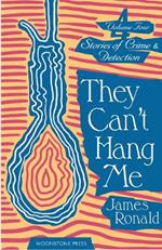 They Can't Hang Me: Stories of Crime & Detection Vol 4