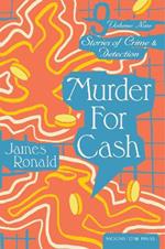 Murder for Cash: Stories of Crime & Detection Vol 9