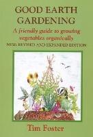 GOOD EARTH GARDENING: A Friendly Guide to Growing Vegetables Organically