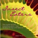 Insect Eaters: How to Grow and Feed Extraordinary Plants